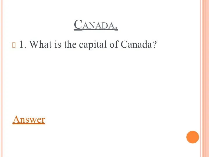 Canada. 1. What is the capital of Canada? Answer