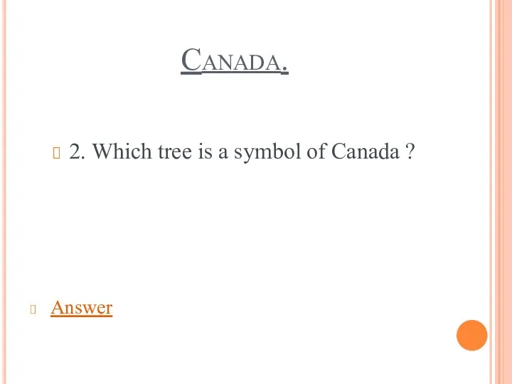 Canada. 2. Which tree is a symbol of Canada ? Answer