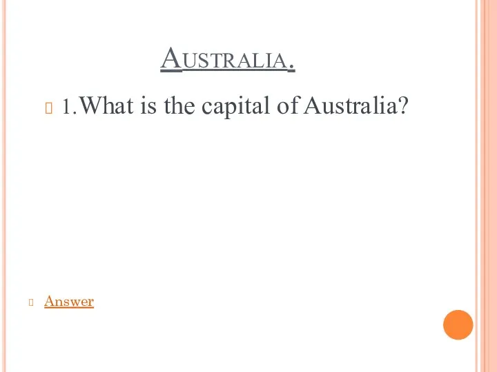 Australia. 1.What is the capital of Australia? Answer