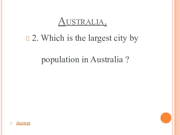Australia. 2. Which is the largest city by population in Australia ? Answer