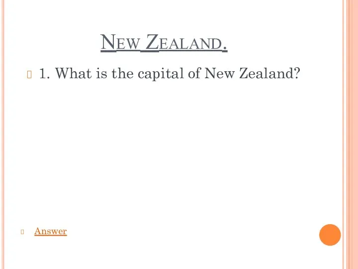 New Zealand. 1. What is the capital of New Zealand? Answer