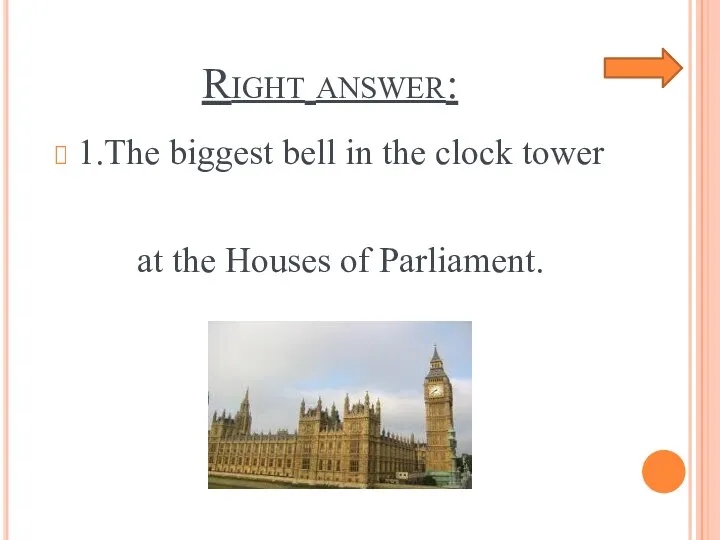 Right answer: 1.The biggest bell in the clock tower at the Houses of Parliament.
