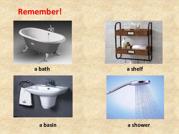 Remember! a bath a shelf a shower a basin