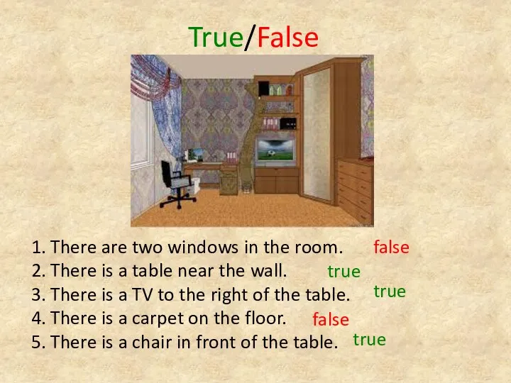 True/False 1. There are two windows in the room. 2.