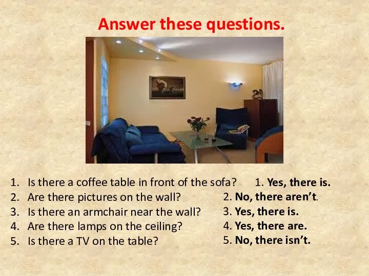 Answer these questions. Is there a coffee table in front