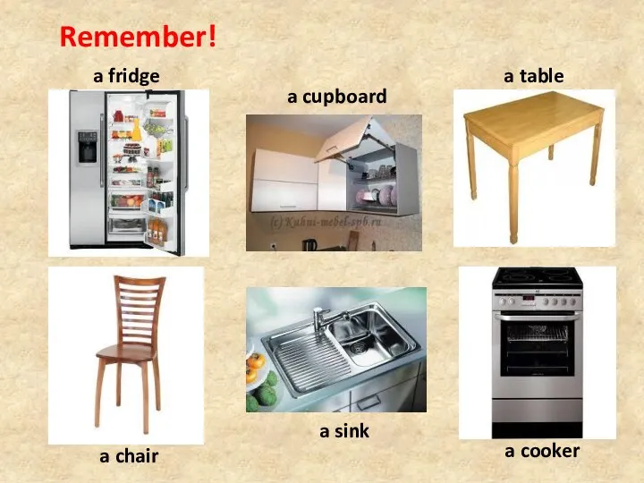 Remember! a fridge a table a cupboard a chair a sink a cooker