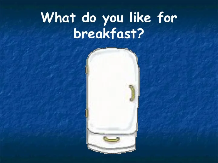 What do you like for breakfast?