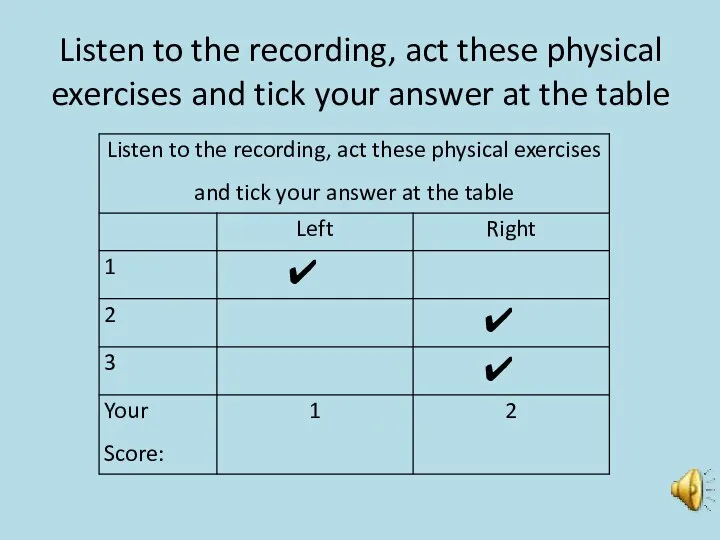 Listen to the recording, act these physical exercises and tick your answer at the table
