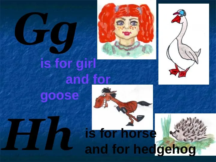 Gg Hh is for girl and for goose is for horse and for hedgehog