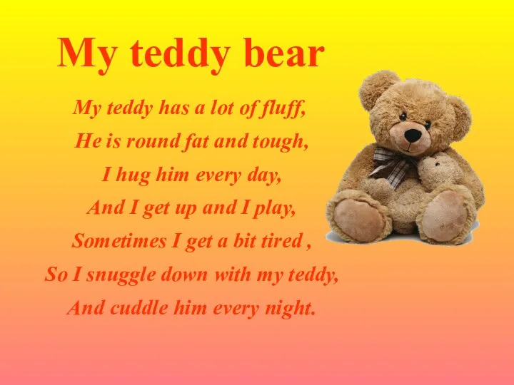 My teddy bear My teddy has a lot of fluff,