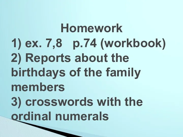 Homework 1) ex. 7,8 p.74 (workbook) 2) Reports about the