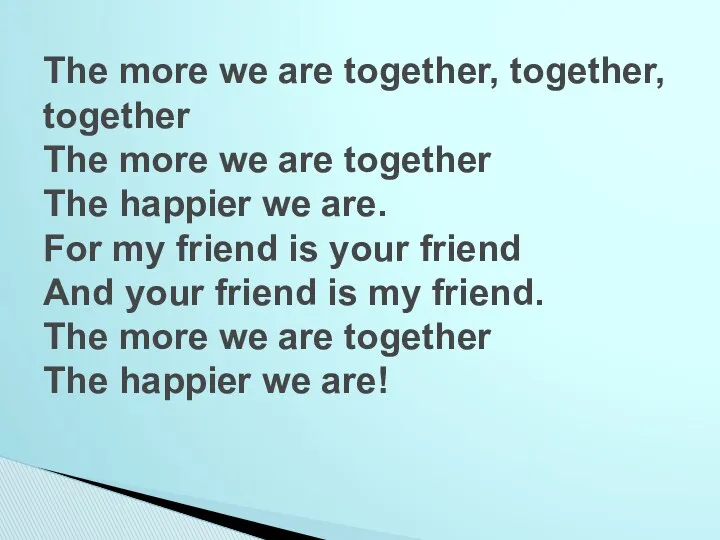 The more we are together, together, together The more we