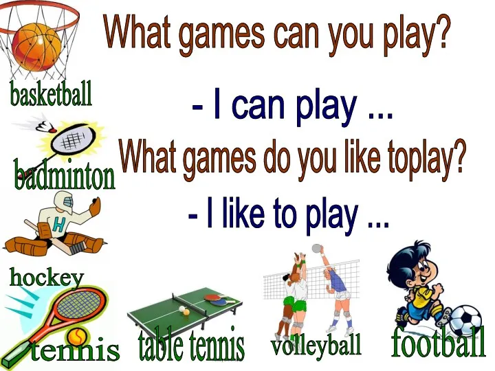 basketball volleyball badminton hockey table tennis tennis football What games can you play?