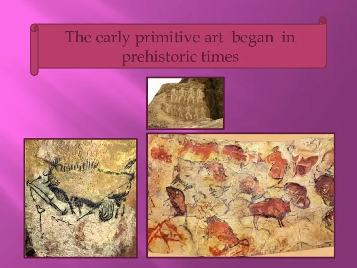The early primitive art began in prehistoric times