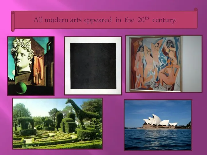 All modern arts appeared in the 20th century.