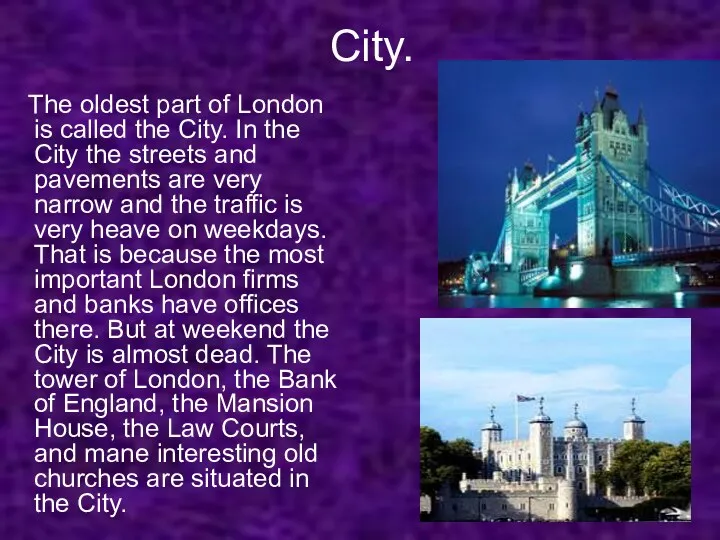 City. The oldest part of London is called the City.