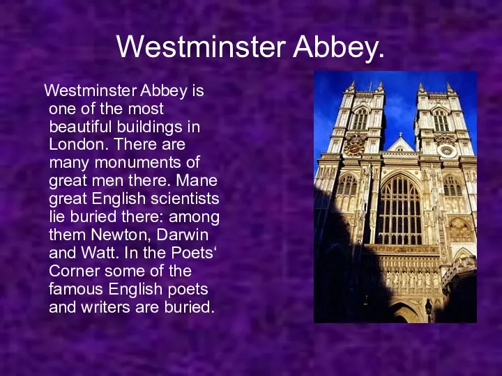 Westminster Abbey. Westminster Abbey is one of the most beautiful