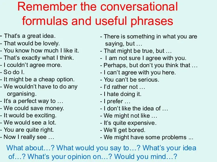 Remember the conversational formulas and useful phrases That’s a great