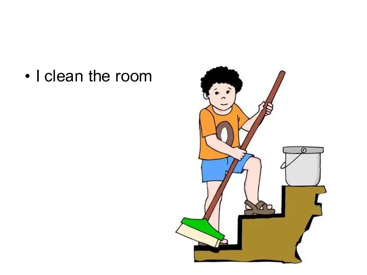 I clean the room