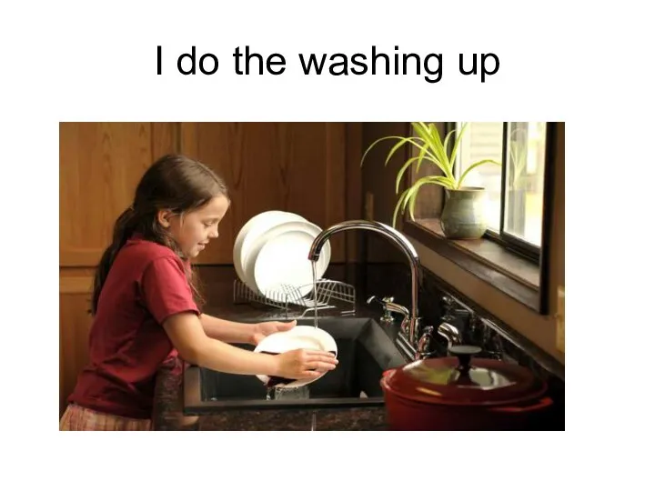 I do the washing up