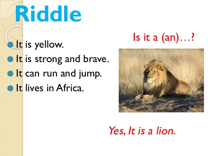 Riddle It is yellow. It is strong and brave. It