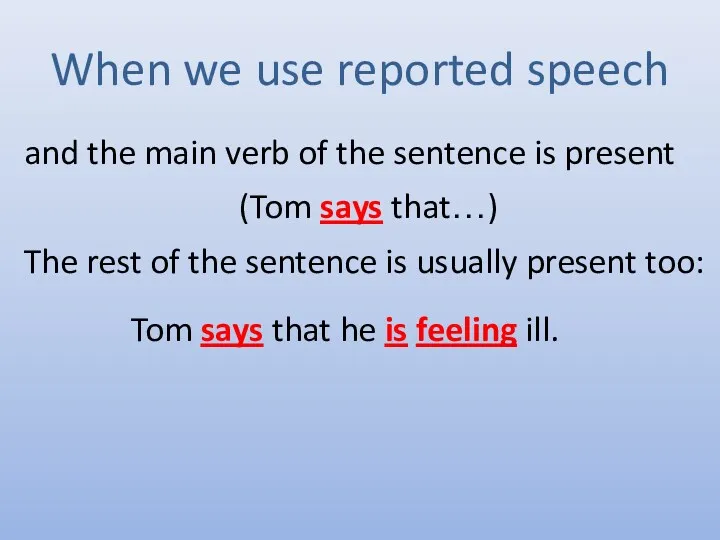 When we use reported speech and the main verb of the sentence is