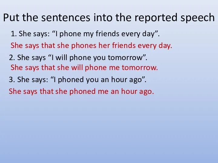 Put the sentences into the reported speech 1. She says: “I phone my