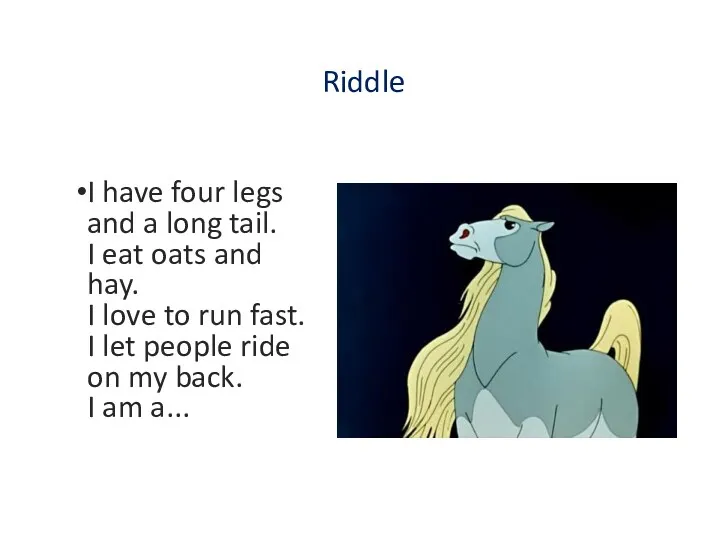 Riddle I have four legs and a long tail. I