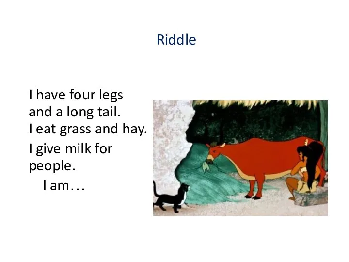 Riddle I have four legs and a long tail. I