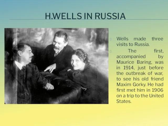 H.WELLS IN RUSSIA Wells made three visits to Russia. The first, accompanied by