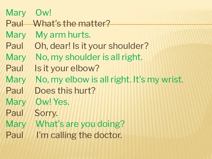 Mary Ow! Paul What’s the matter? Mary My arm hurts. Paul Oh, dear!