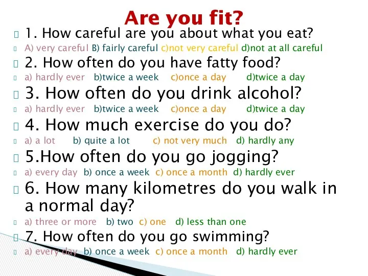 1. How careful are you about what you eat? A) very careful B)