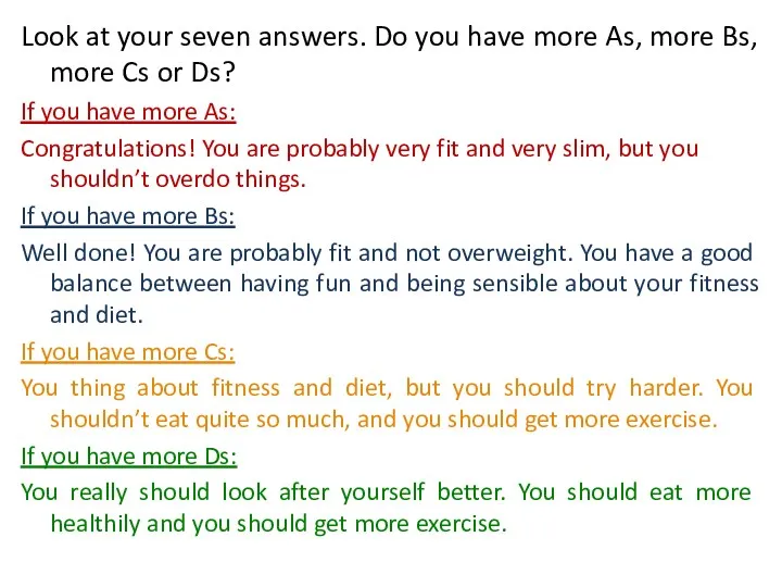 Look at your seven answers. Do you have more As, more Bs, more