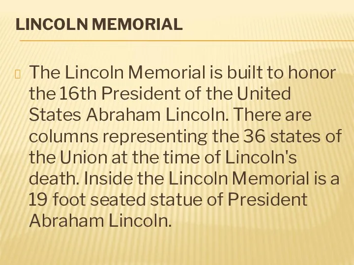 LINCOLN MEMORIAL The Lincoln Memorial is built to honor the 16th President of