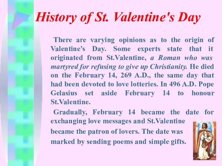 History of St. Valentine's Day There are varying opinions as