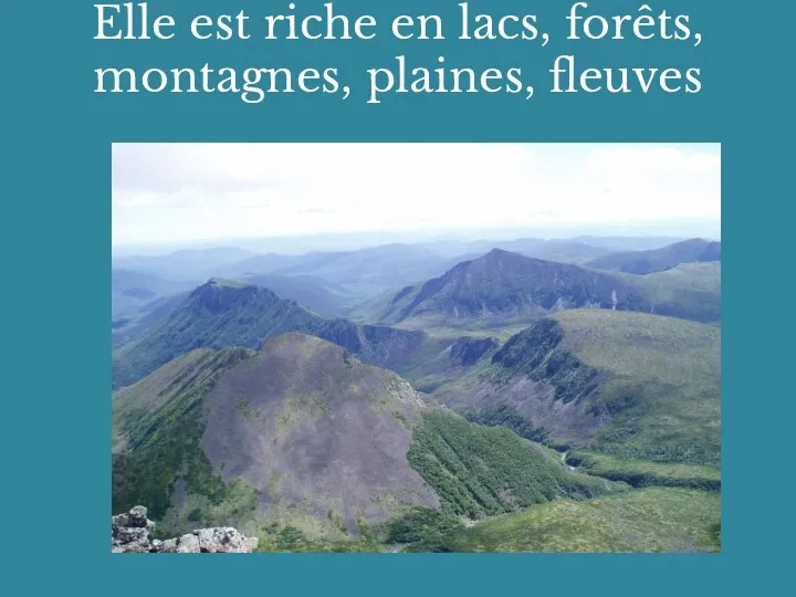 Elle est riche en lacs, forêts, montagnes, plaines, fleuves