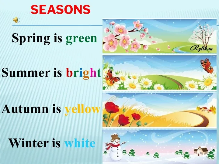seasons Spring is green Summer is bright Autumn is yellow Winter is white