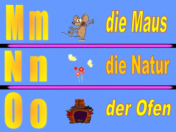 die Maus der Ofen M m N n die Natur O o