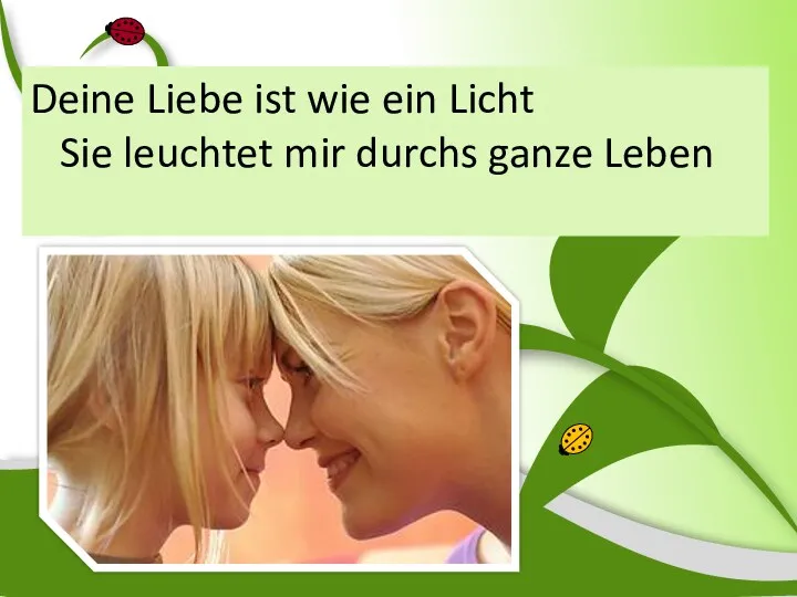 Deine Liebe ist wie ein Licht Sie leuchtet mir durchs ganze Leben