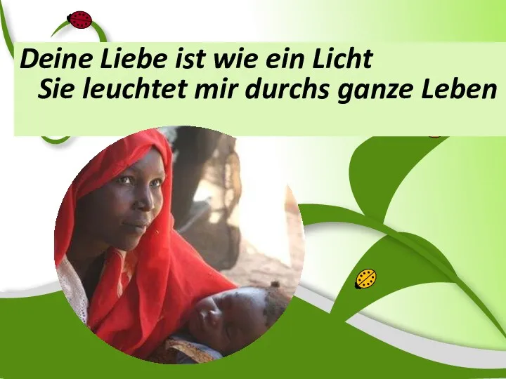 Deine Liebe ist wie ein Licht Sie leuchtet mir durchs ganze Leben