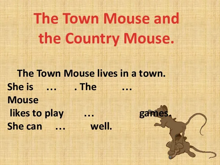 The Town Mouse and the Country Mouse. The Town Mouse