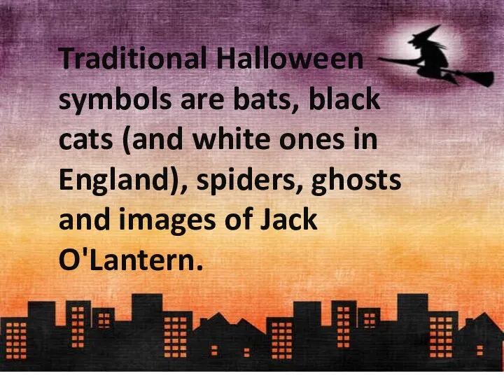 Traditional Halloween symbols are bats, black cats (and white ones
