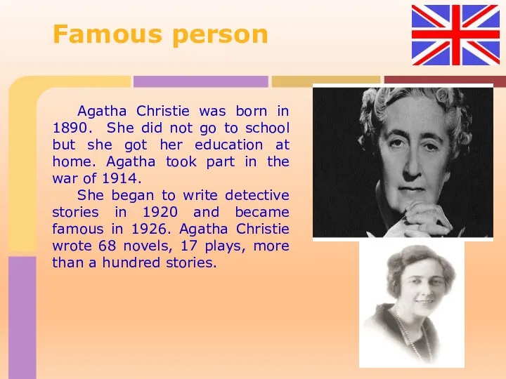 Agatha Christie was born in 1890. She did not go to school but