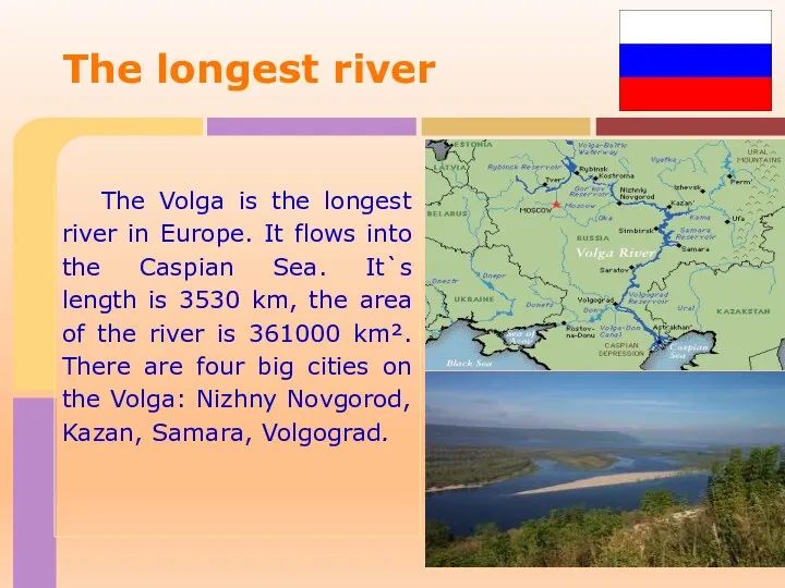 The Volga is the longest river in Europe. It flows into the Caspian