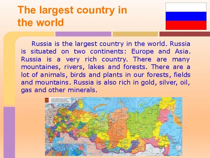 Russia is the largest country in the world. Russia is situated on two