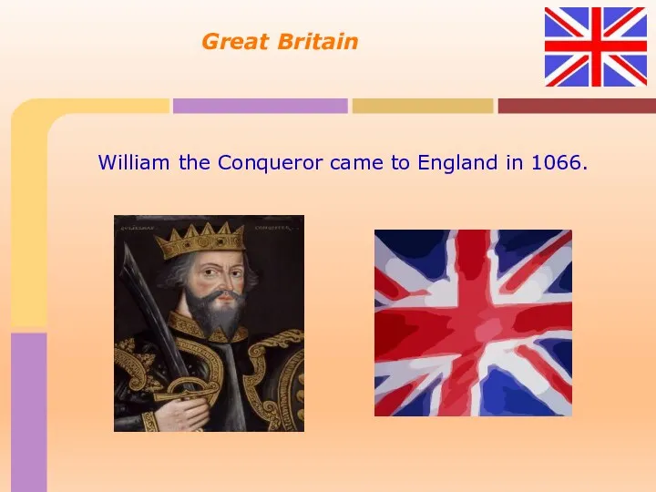 Great Britain William the Conqueror came to England in 1066.
