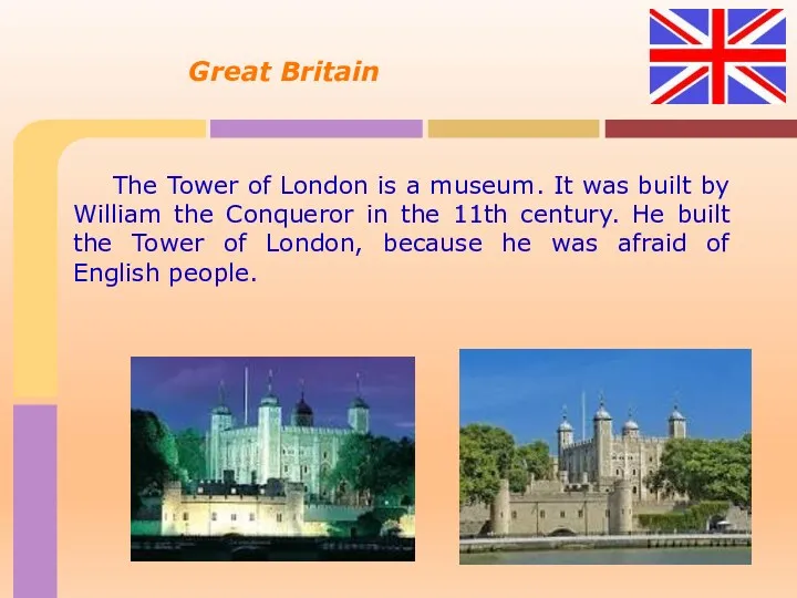 Great Britain The Tower of London is a museum. It