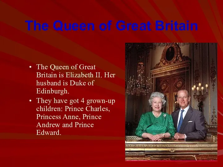 The Queen of Great Britain The Queen of Great Britain is Elizabeth II.