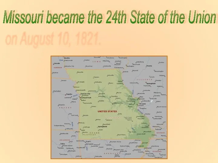 Missouri became the 24th State of the Union on August 10, 1821.