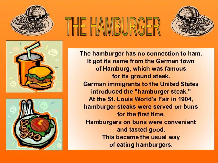 The hamburger has no connection to ham. It got its name from the